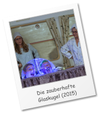 Die zauberhafte Glaskugel (2015)